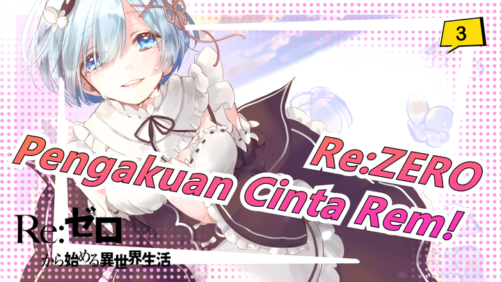 Re:ZERO|Setelah 5 Tahun Lagi! Pengakuan Cinta Sejati Rem!_3