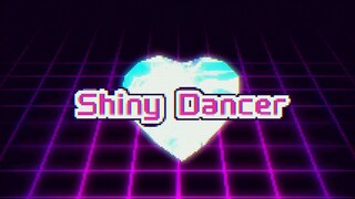 【全新单曲】《Shiny Dancer》完整版MV