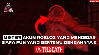 AKUN MISTERI VIRAL BERNAMA Unt1l Death !!! -Creepypasta Roblox Indonesia