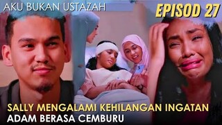 Sinopsis Aku Bukan Ustazah Episod 27 - Adam Cemburu Aminah Lebih Banyak Meluangkan Masa Untuk Sally