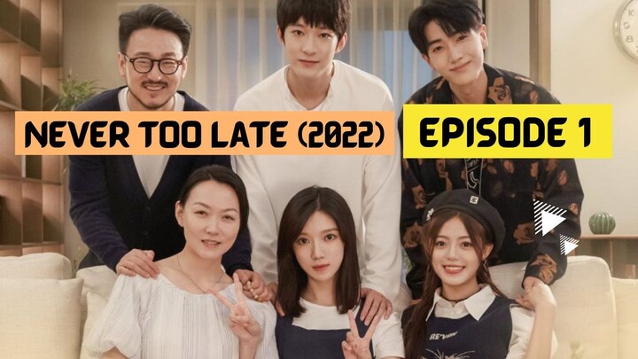 Never Too Late (2022) Episode 1 Eng Sub – Chinese Drama