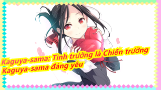 [Kaguya-sama: Tình trường là Chiến trường] Kaguya-sama đáng yêu