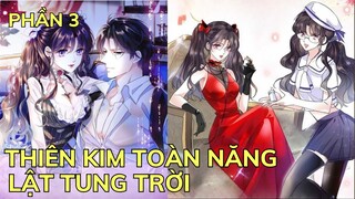 Phần 3 - THIÊN KIM TOÀN NĂNG LẬT TUNG TRỜI | Review Truyện Tranh Hay