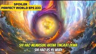 SPOILER PERFECT WORLD 233 SUB INDO- Shi hao menjadi nomer satu di alam surgawi
