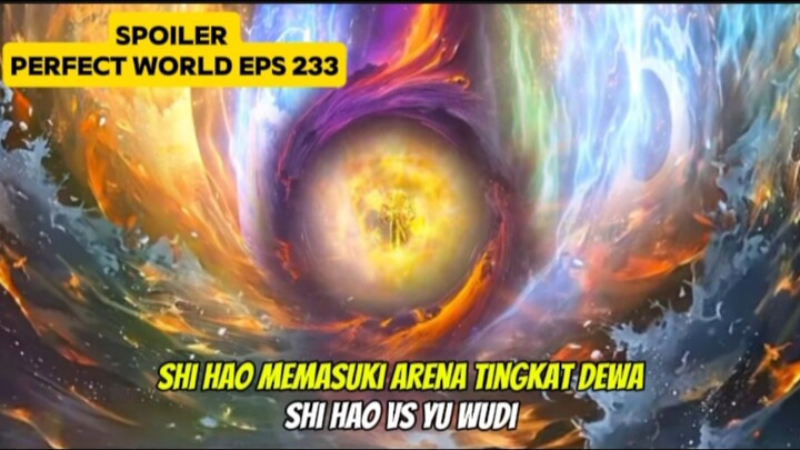 SPOILER PERFECT WORLD 233 SUB INDO- Shi hao menjadi nomer satu di alam surgawi