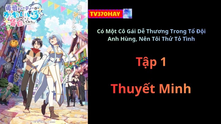 Thuyết Minh Có Một Cô Gái Dễ Thương Trong Tổ Đội Anh Hùng, Nên Tôi Thử Tỏ Tình Tập 1