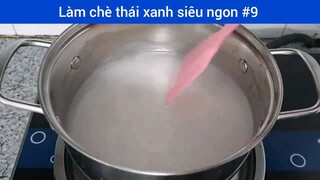 Làm chè thái xanh siêu ngon p9