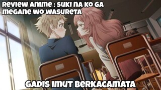 REVIEW ANIME : SUKI NA KO MEGANE WO WASURETA || Gadis imut berkacamata