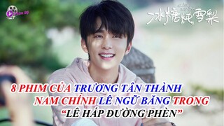 Top 8 Bộ Phim Hay Nhất Của "Trương Tân Thành", Nam Chính "Lê Ngữ Băng" Trong "Lê Hấp Đường Phèn"