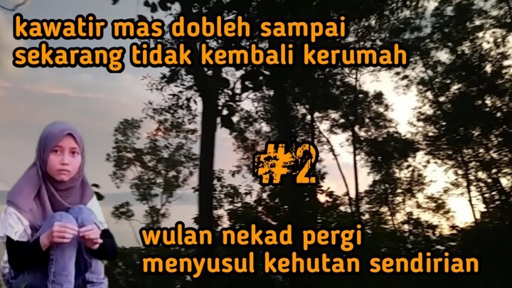 mas dobleh tidak kembali wulan nekad kehutan mencari sendiri @mbah wongso prayoga @roby A&W