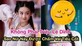 Không Phải Là Triệu Lệ Dĩnh, Sao Nữ Này Mới Là Người Được Chấm Cho Vai Nữ Chính Trong Hoa Thiên Cốt