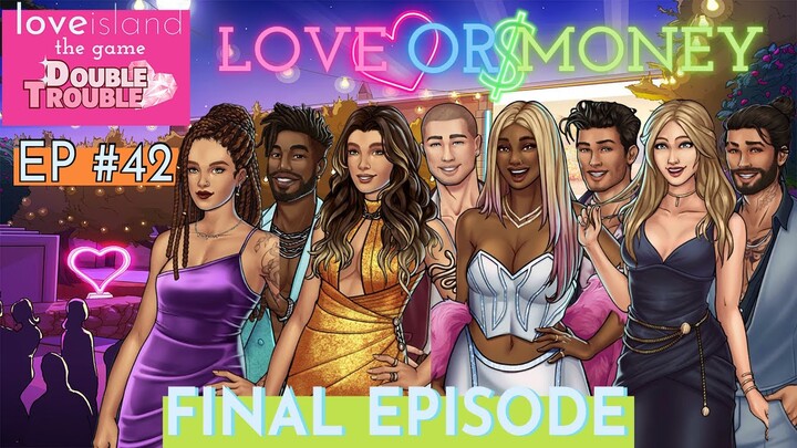 LOVE OR MONEY!!!... | LOVE ISLAND: THE GAME! FINAL EPISODE! | DOUBLE TROUBLE EP#42!!!