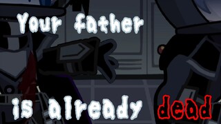 Your father is already dead||翻译在简介和评论区uwu||是的这是糖||有改词❗❗