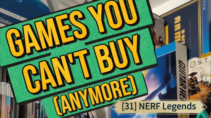 [31] Games You Can't Buy (Anymore) NERF Legends