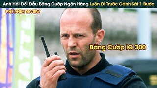 Anh Hói Đối Đầu Băng Cướp Ngân Hàng iQ 300 Luôn Đi Trước Cảnh Sát 1 Bước || Phê Phim Review