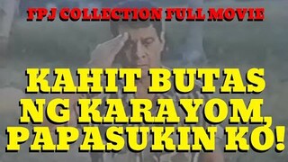 KAHIT BUTAS NG KARAYOM, PAPASUKIN KO! - FULL MOVIE - FPJ COLLECTION