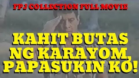 KAHIT BUTAS NG KARAYOM, PAPASUKIN KO! - FULL MOVIE - FPJ COLLECTION