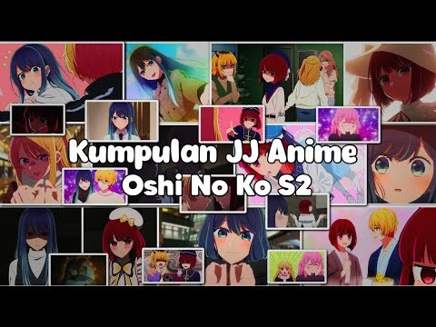 Kumpulan JJ Anime : Oshi No Ko S2 🎟 || Aime Terbaik 2024 🎗