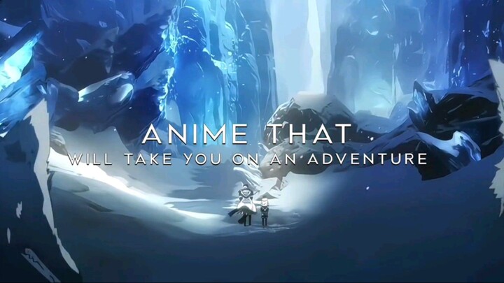 ANIME THAT WILL TAKE YOU TO ON AN ADVENTURE!!!