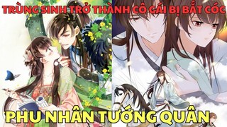 PHU NHÂN TƯỚNG QUÂN TRÙNG SINH THÀNH CÔ GÁI BỊ BẮT CÓC | Review Phim Truyện Tranh Hay
