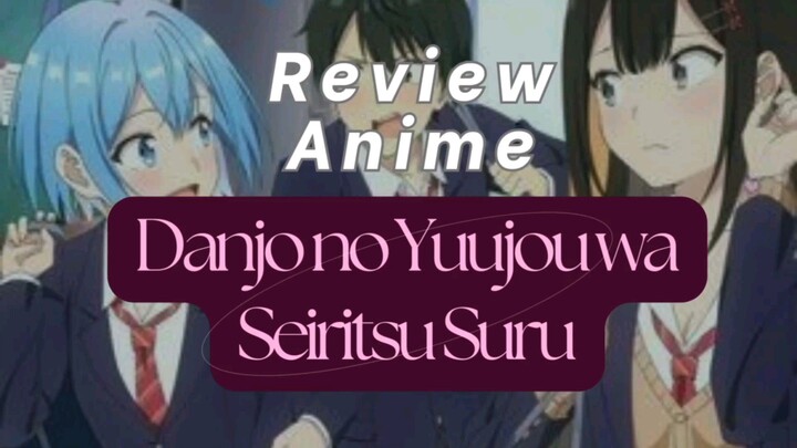 Review Anime Danjo no Yuujou wa Seiritsu suru