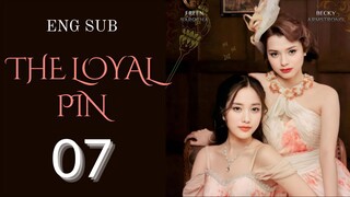 [Thai Series] The Loyal Pin | EP 7 | ENG SUB