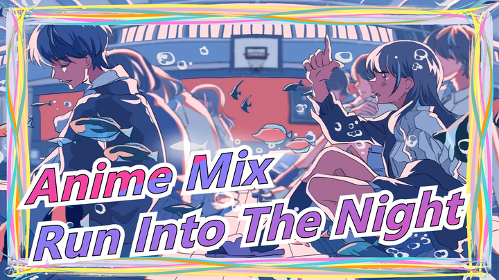 [Anime Mix] Run Into The Night