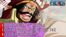 ONE PIECE - GOL D. ROGER : Impian Setiap Orang..Semua Itu Tak Bisa Dihentikan..