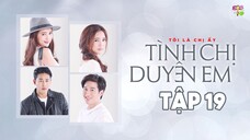 [Vietsub] Tình Chị Duyên Em - Tập 19