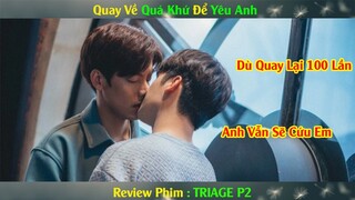Review Phim Đam Mỹ : Quay Về Quá Khứ Để Yêu Anh | TRIAGE P2