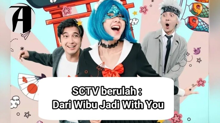 (Berita Anime) SCTV berulah : Dari Wibu Jadi With You.