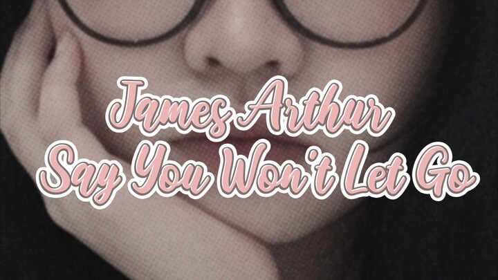 James Arthur - Say You Won't Let Go