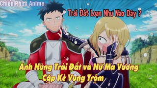 Anh Hùng Trái Đất và Nữ Ma Vương Cặp Kè Vụng Trộm, Trái Đất Loạn  Như Nào Đây Phần 1 | Tóm Tắt Anime