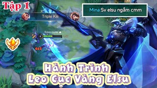 Tập 1 Hành Trình Leo Cục Vàng Elsu Bị Động Đội Chửi Và Cái Kết- Top Elsu - Liên Quân