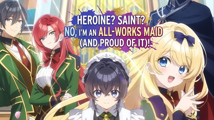 #KompetisiKreasiUnggahan7 Heroine? Saint? No, I'm an All-Works Maid (And Proud of It)!