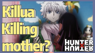 Killua Killing mother?