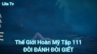 Thế Giới Hoàn Mỹ Tập 111-ĐÒI ĐÁNH ĐÒI GIẾT