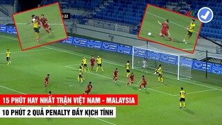 15 Phút Hay Nhất Trận Việt Nam - Malaysia | 10 Phút 2 Quả Penalty Đầy Kịch Tính | Khán Đài Online