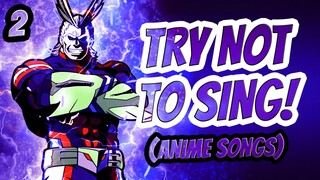 [2] TRY NOT TO SING! (Anime Songs) | Can You Pass this Challenge?