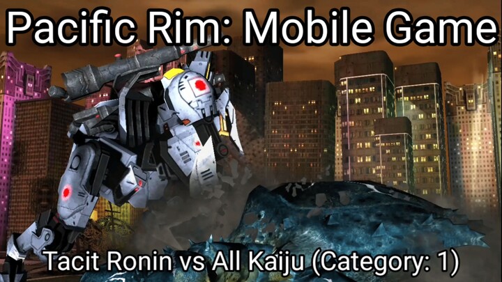 Pacific Rim: Mobile Game (Tacit Ronin vs All Kaiju Category 1) #BstationGamers #bestofbest