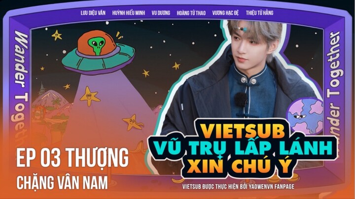 [VIETSUB FULL] EP03 THƯỢNG - VŨ TRỤ LẤP LÁNH XIN CHÚ Ý