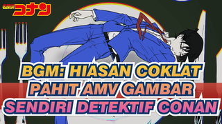 BGM: Hiasan Coklat Pahit 
AMV Gambar Sendiri Detektif Conan