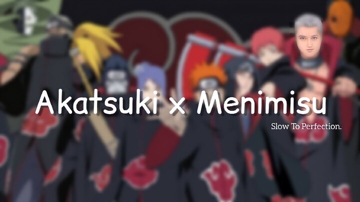 Akatsuki x Dj Menimisu (Slow to perfection + Full HD)