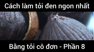 Cách làm tỏi đen ngon nhất bằng tỏi cô đơn #8