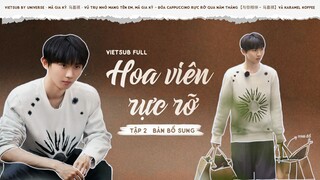 [VIETSUB FULL] ✿ HOA VIÊN RỰC RỠ - TẬP 2 BẢN BỔ SUNG - MÃ GIA KỲ