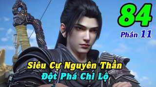 Đấu Phá Thương Khung Phần 11 Tập 84 Thuyết Minh | Siêu Cự Nguyên Thần, Đột Phá Chi Lộ