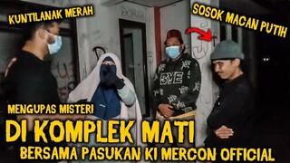 🔴 817- MENGUPAS MISTERI KOMPLEK MATI X PASUKAN KI MERCON OFFICIAL