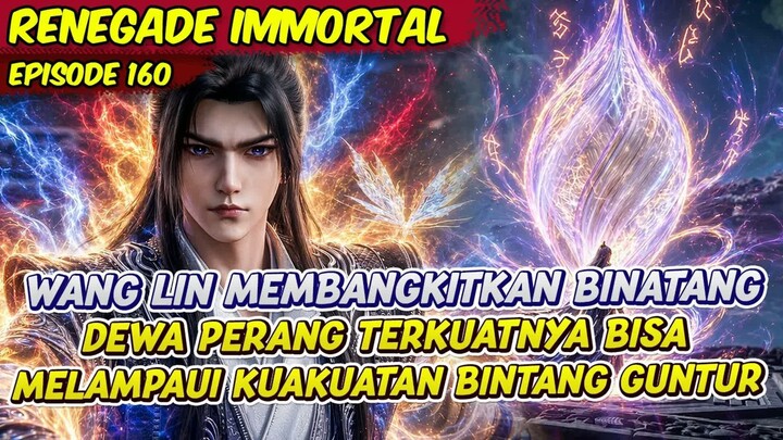WANG LIN MEMBANGKITKAN BINTANG DEWA PERANG TERKUATNYA  -  RENEGEDE IMMORTAL  -  EPS 160