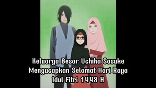 Keluarga Besar Uchiha Sasuke menyambut Hari Raya Idul Fitri.  Mohon maaf lahir & batin