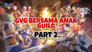 GVG Seru Bersama Anak Guild Part 2 - Ragnarok X Next Generation